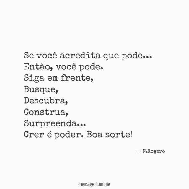 Crer é poder, boa sorte!