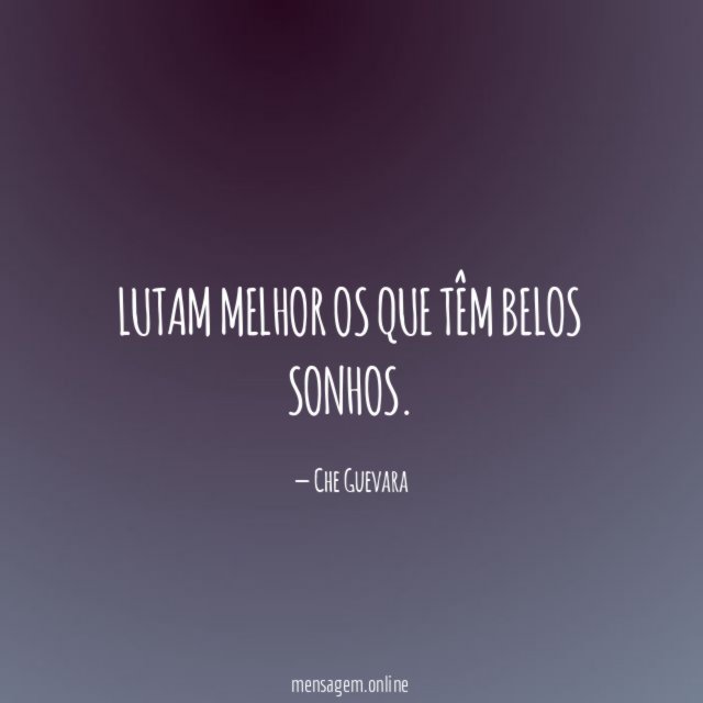 Lutam melhor os que têm belos sonhos