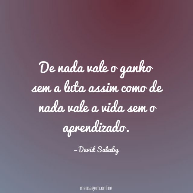 De nada vale o ganho sem a luta