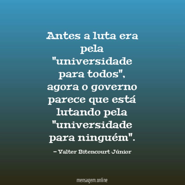 Antes a luta era pela "universidade para todos"
