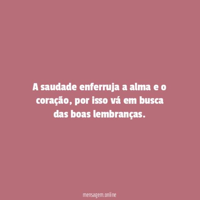 A saudade enferruja