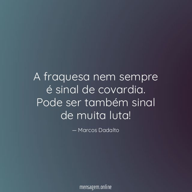A fraquesa nem sempre é sinal de covardia