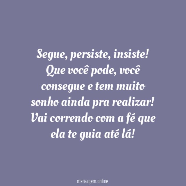 Persista, insista. Você vale a pena!