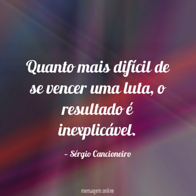 Quanto mais difícil de se vencer uma luta