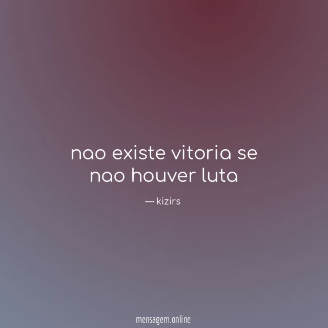 nao existe vitoria se nao houver luta