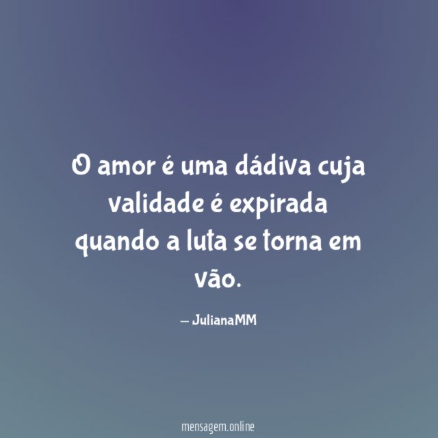 O amor é uma dádiva cuja validade é