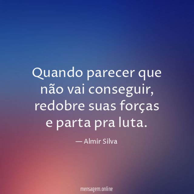Quando parecer que não vai conseguir