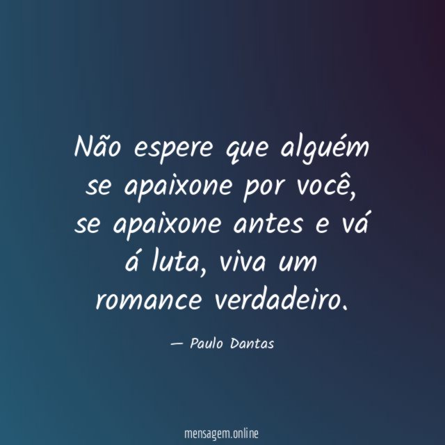 Não espere que alguém se apaixone por você