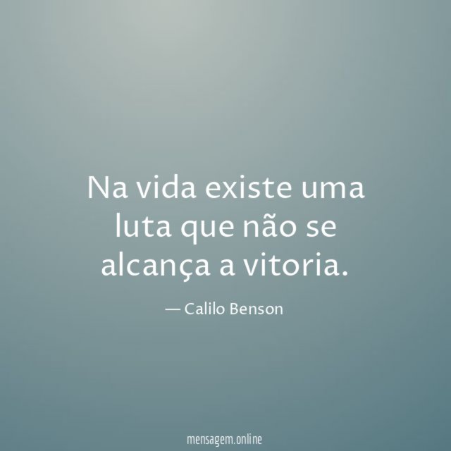 Na vida existe uma luta que não se