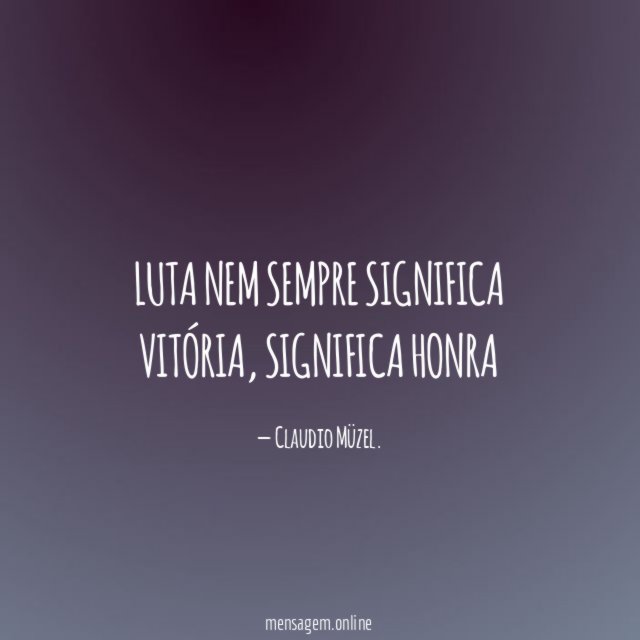 Luta nem sempre significa vitória