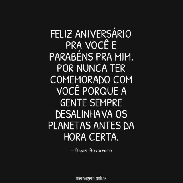 Por nunca ter comemorado com você