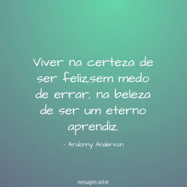 Viver na certeza de ser feliz