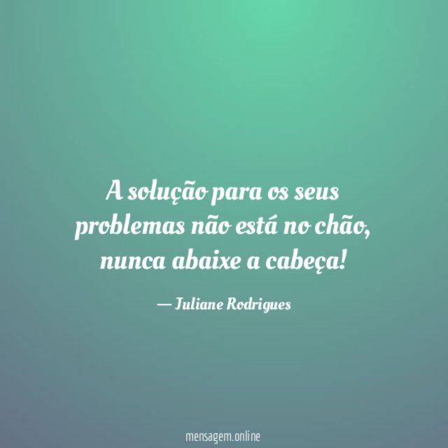 Nunca abaixe a cabeça
