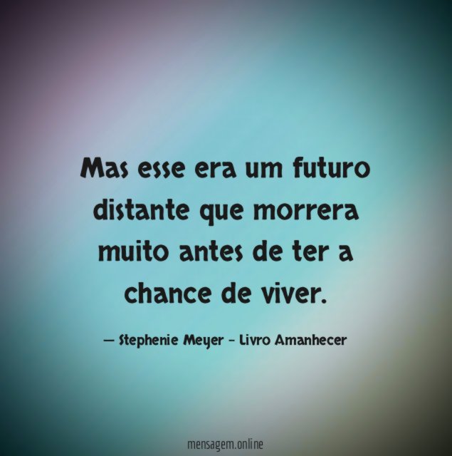 Mas esse era um futuro distante que morrera