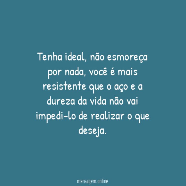 Não esmoreça por nada