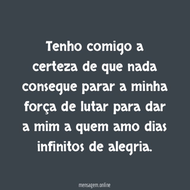 Tenho comigo a certeza