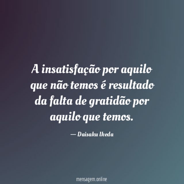 A insatisfação por aquilo que não temos é