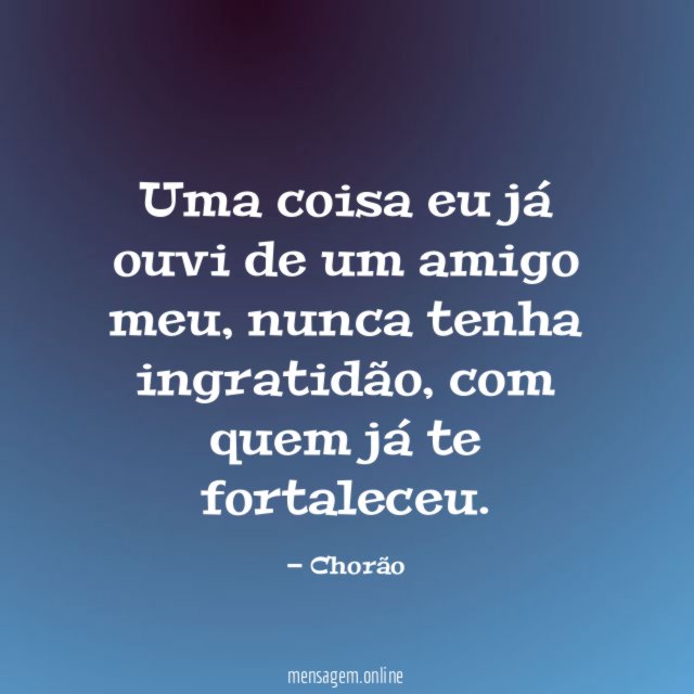 Uma coisa eu já ouvi de um amigo meu