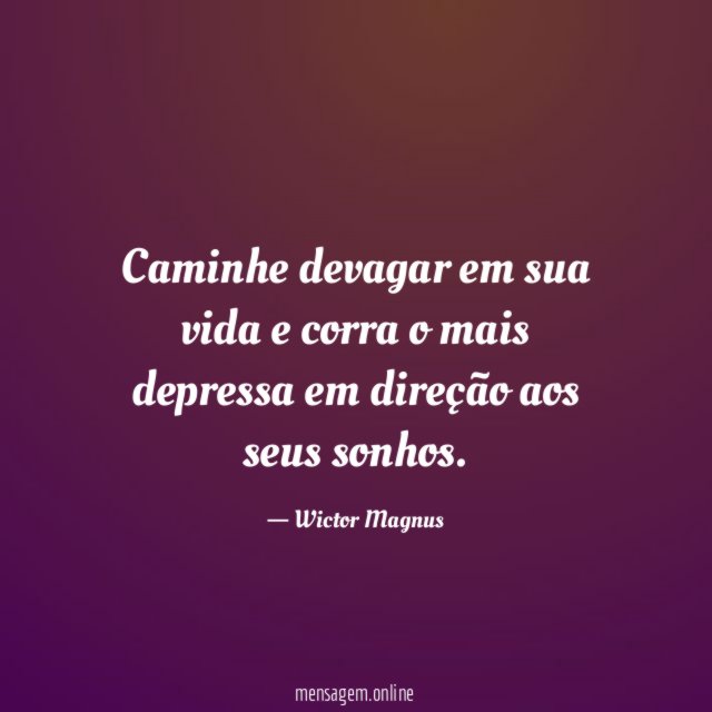 Caminhe devagar em sua vida e corra