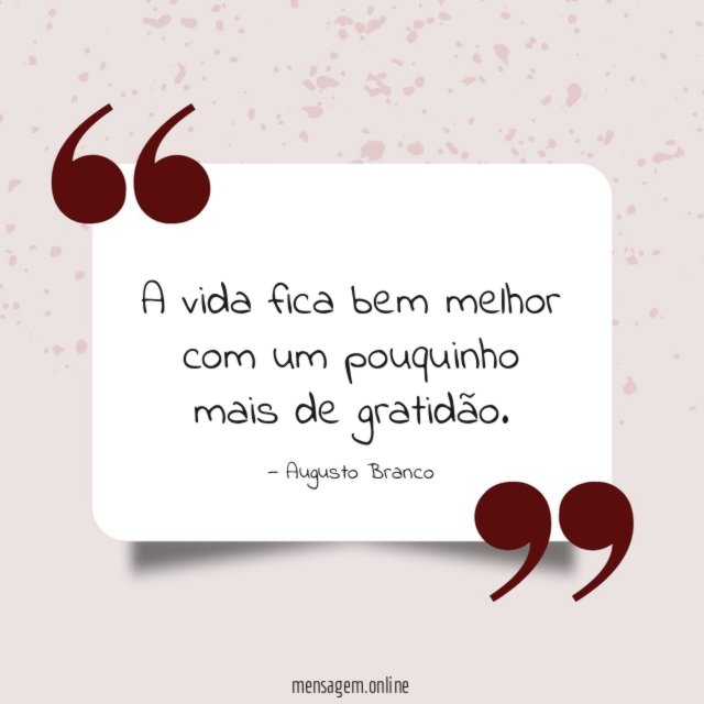 A vida fica bem melhor com um pouquinho mais de gratidão