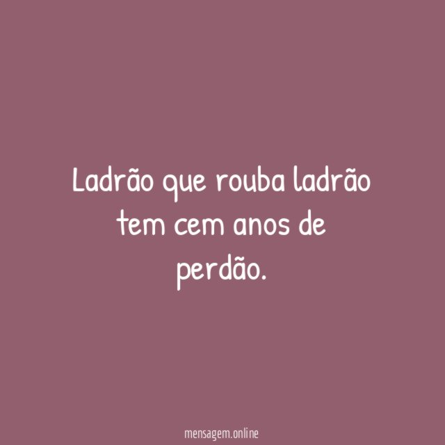 Ladrão que rouba ladrão tem cem anos de perdão