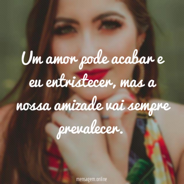Um amor pode acabar e eu entristecer