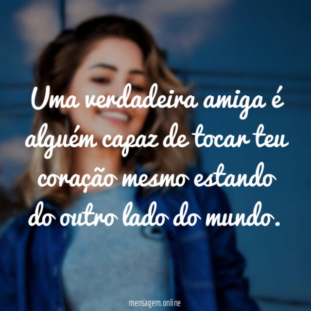 Uma verdadeira amiga é alguém capaz de tocar