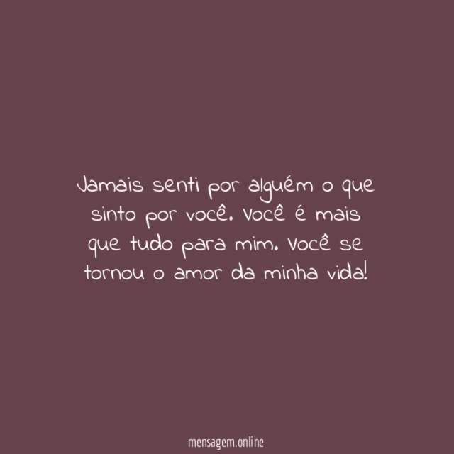Jamais senti por alguém o que sinto por você