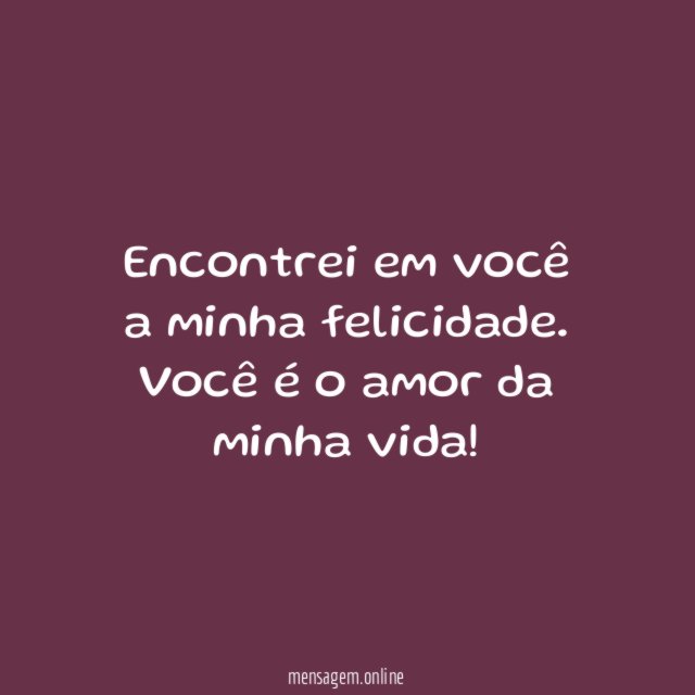 Encontrei em você a minha felicidade
