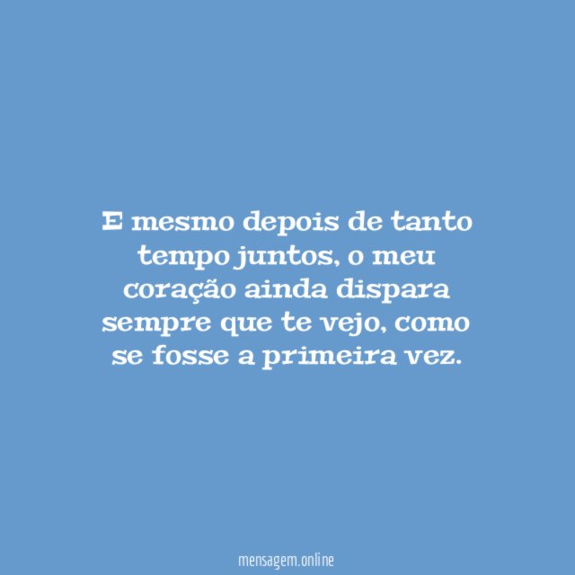 E mesmo depois de tanto tempo juntos