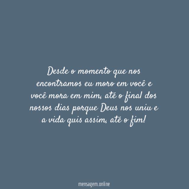 Desde o momento que nos encontramos eu moro