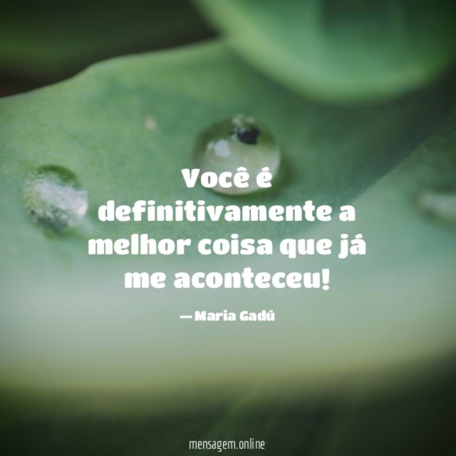 Você é definitivamente a melhor coisa que já me aconteceu
