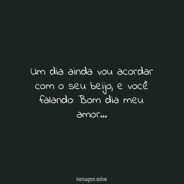 Um dia ainda vou acordar com o seu beijo