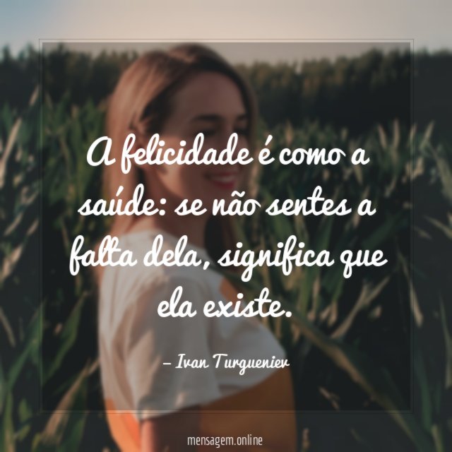 A felicidade é como a saúde