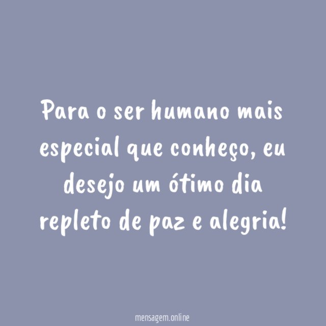 Para o ser humano mais especial que conheço