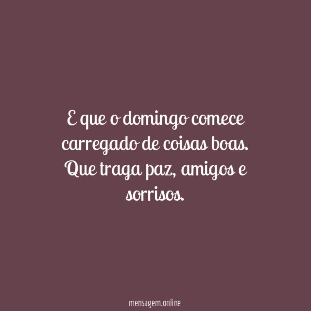 E que o domingo comece carregado de coisas boas