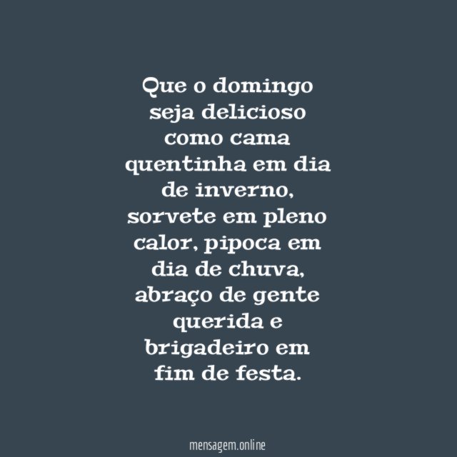 Que o domingo seja delicioso como cama quentinha em dia de inverno
