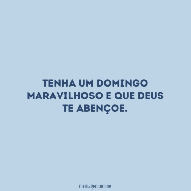 Tenha um domingo maravilhoso e que Deus te abençoe