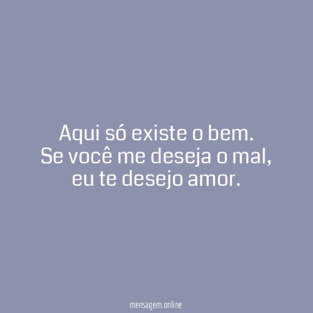 Aqui só existe o bem