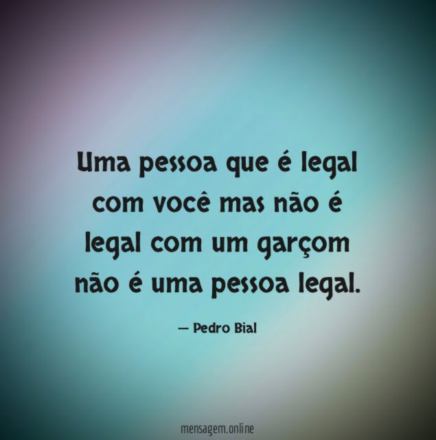 Uma pessoa que é legal com você mas