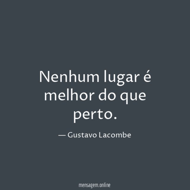 Nenhum lugar é melhor do que perto
