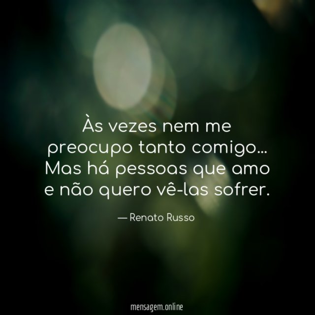 Às vezes nem me preocupo tanto comigo