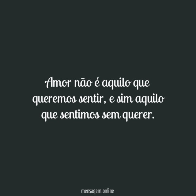 Amor não é aquilo que queremos sentir