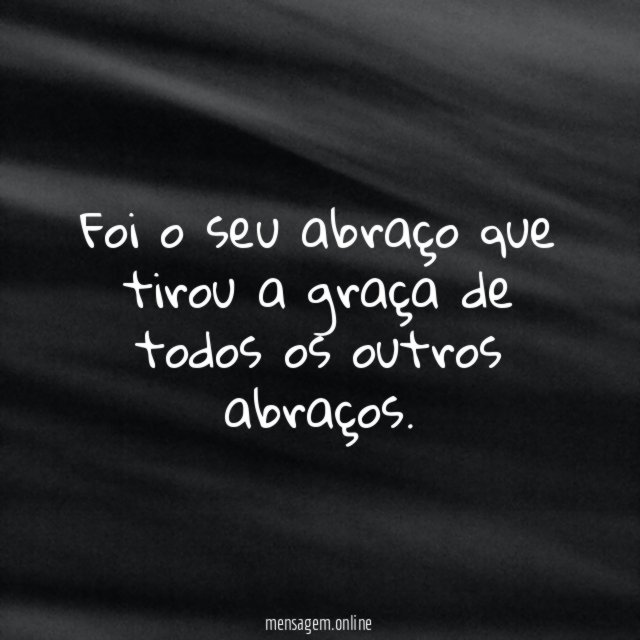 Foi o seu abraço que tirou a graça