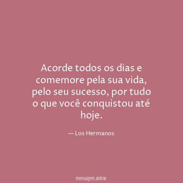 Acorde todos os dias e comemore pela sua vida