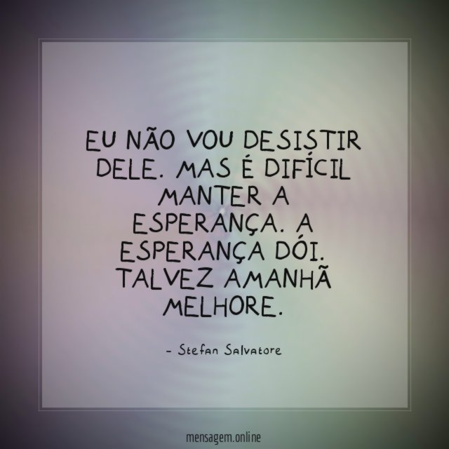 Eu não vou desistir dele