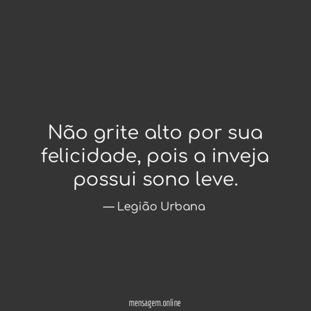 Não grite alto por sua felicidade