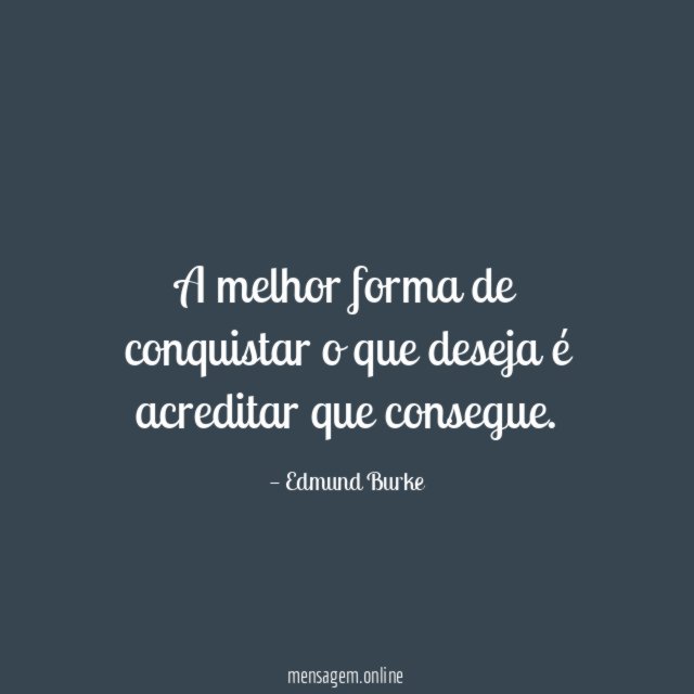 A melhor forma de conquistar o que deseja é acreditar que consegue