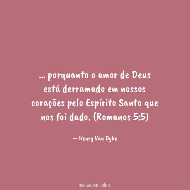 porquanto o amor de Deus está derramado