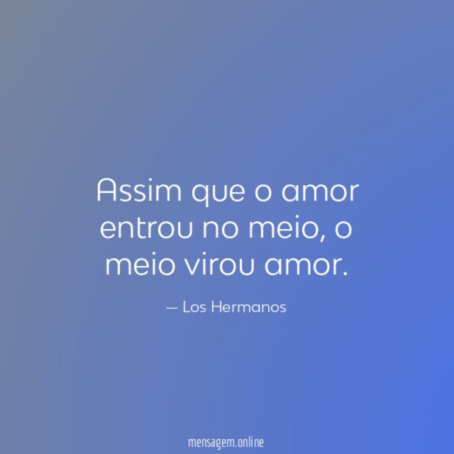 Assim que o amor entrou no meio
